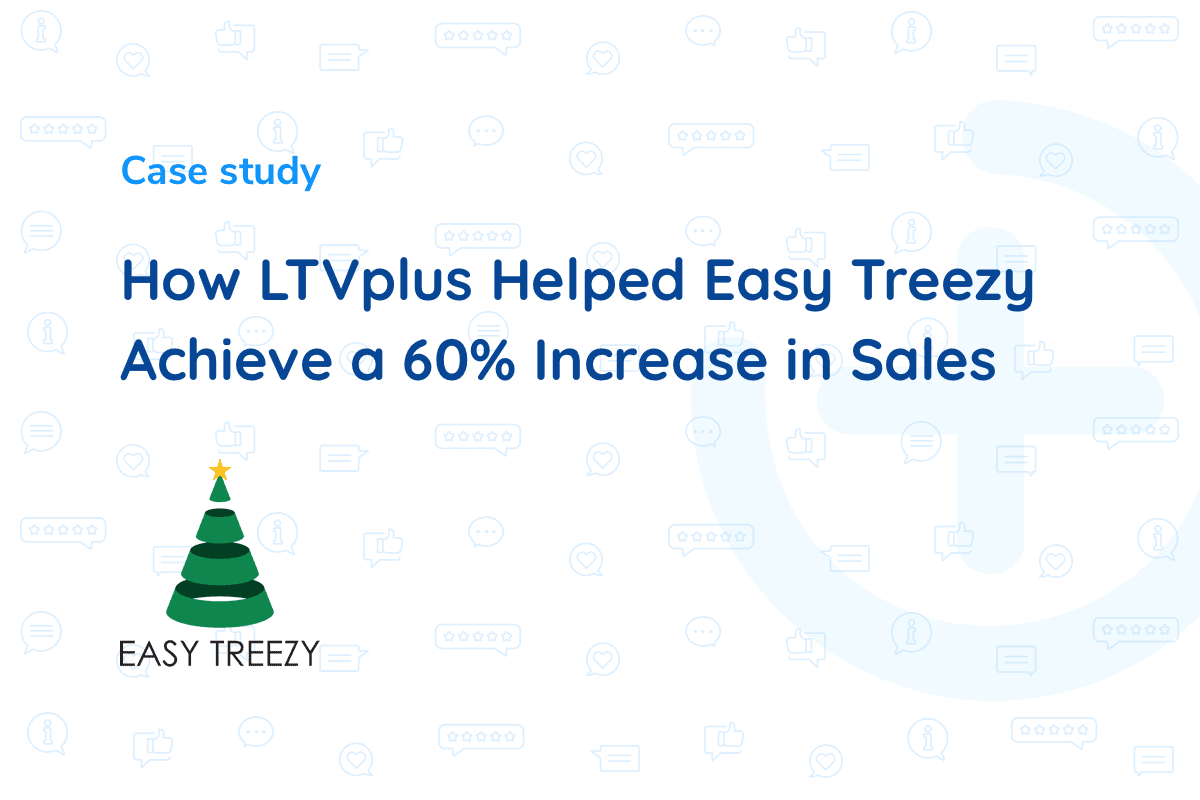 How LTVplus Helped Easy Treezy Achieve a 60 Increase in Sales