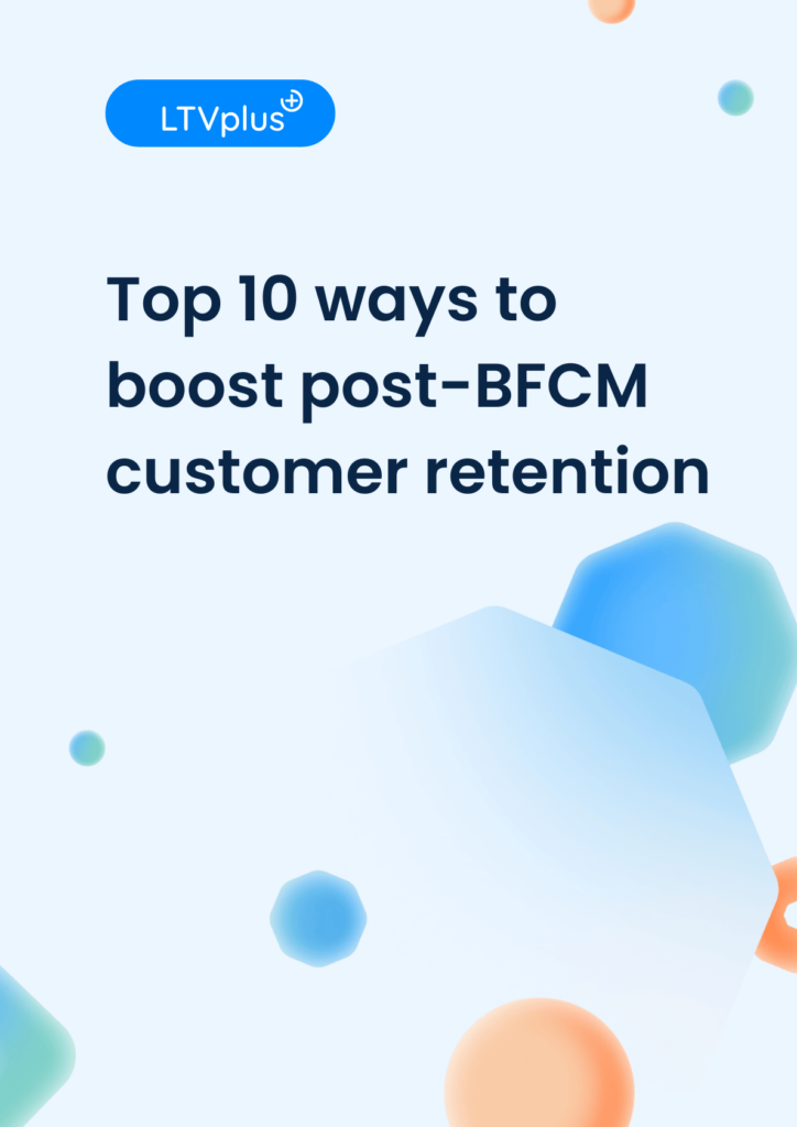 Top 10 ways to boost post-BFCM customer retention