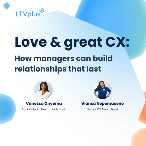 Love and great CX: Episode 1: How managers can build relationships that last